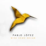 Mira cómo bailan — Pablo López